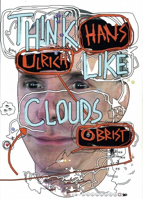 Hans Ulrich Obrist: Think Like Clouds