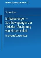 Entkörperungen ¿ Suchbewegungen zur (Wieder-)Aneignung von Körperlichkeit