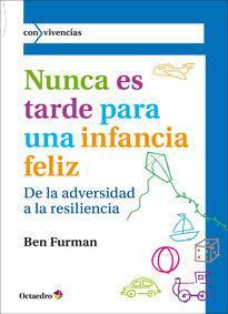 Nunca es tarde para tener una infancia feliz : de la adversidad a la resiliencia