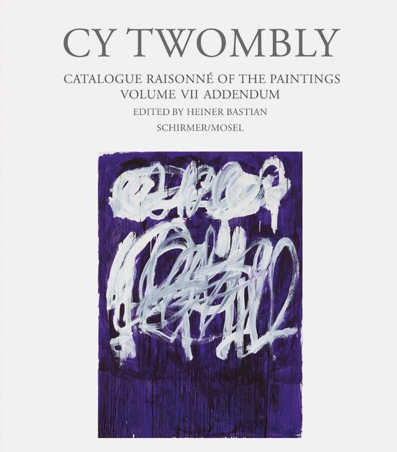 Cy Twombly. Paintings - Catalogue Raisonné Vol. VII - Addendum