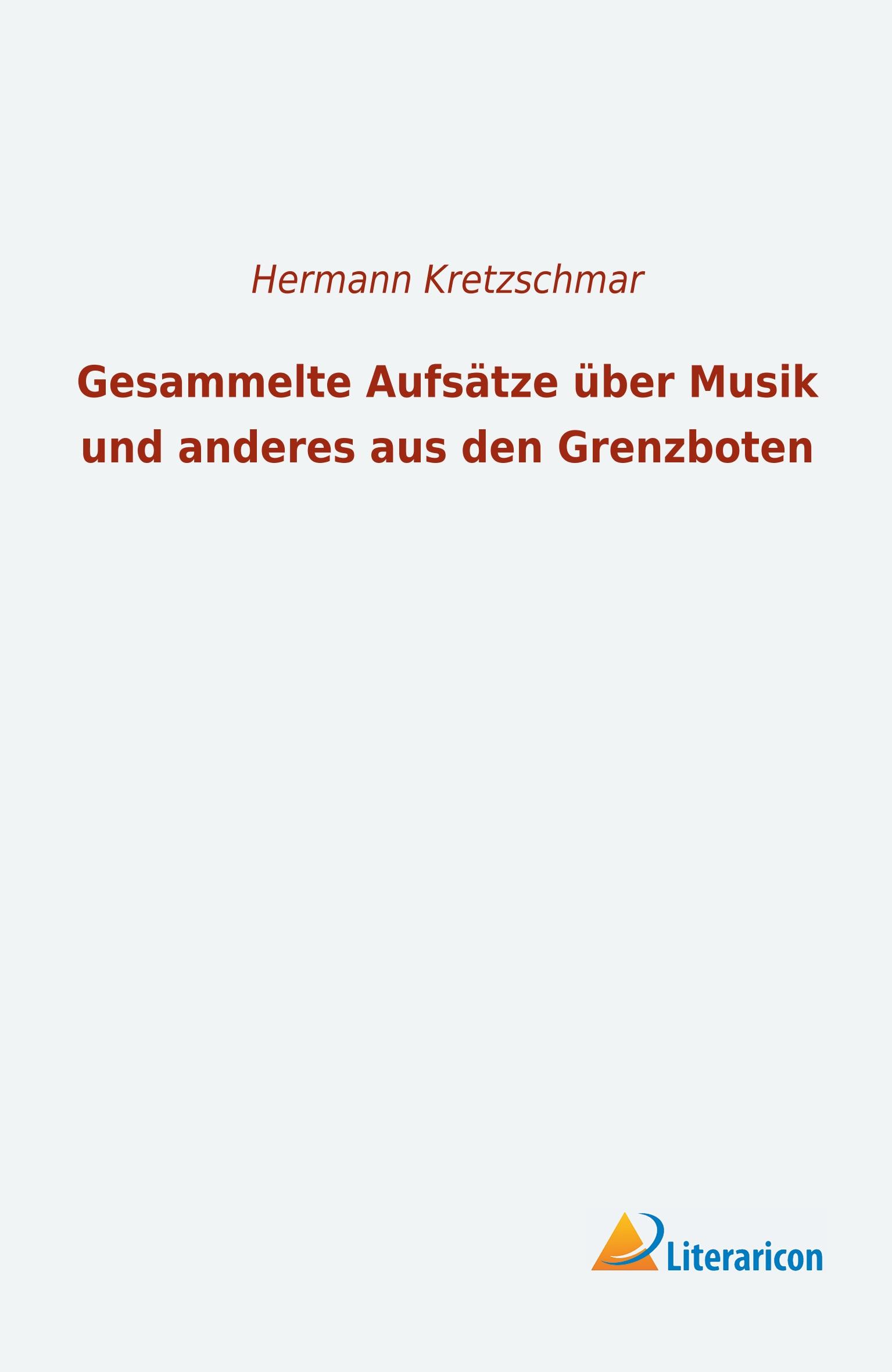 Gesammelte Aufsätze über Musik und anderes aus den Grenzboten