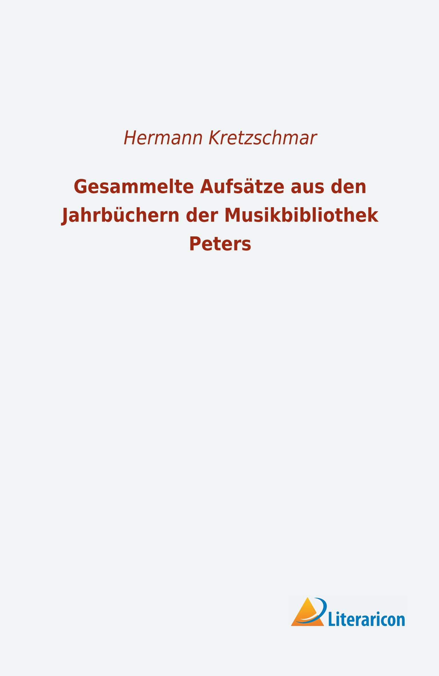 Gesammelte Aufsätze aus den Jahrbüchern der Musikbibliothek Peters