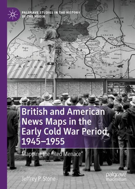 British and American News Maps in the Early Cold War Period, 1945¿1955