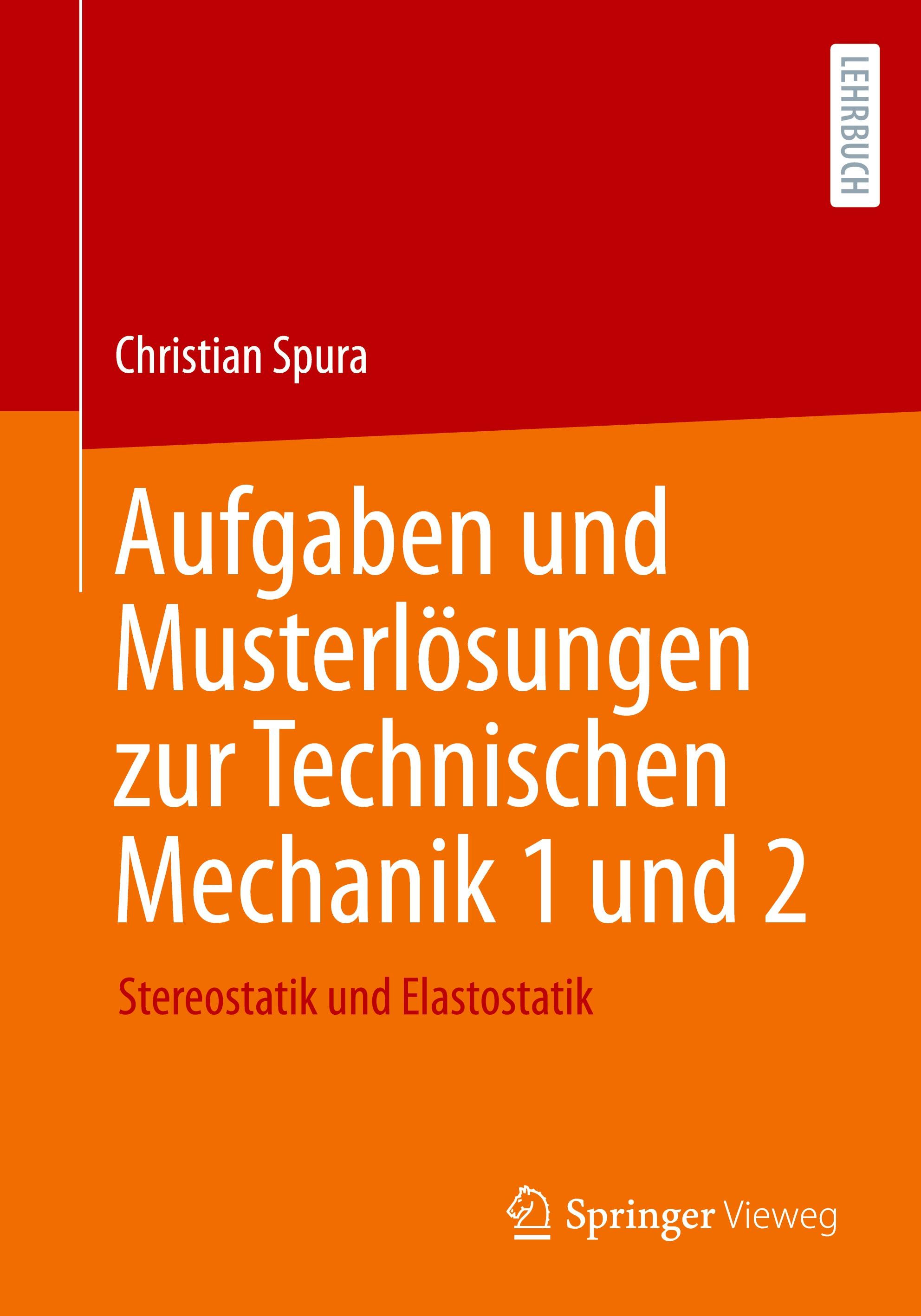 Aufgaben und Musterlösungen zur Technischen Mechanik 1 und 2