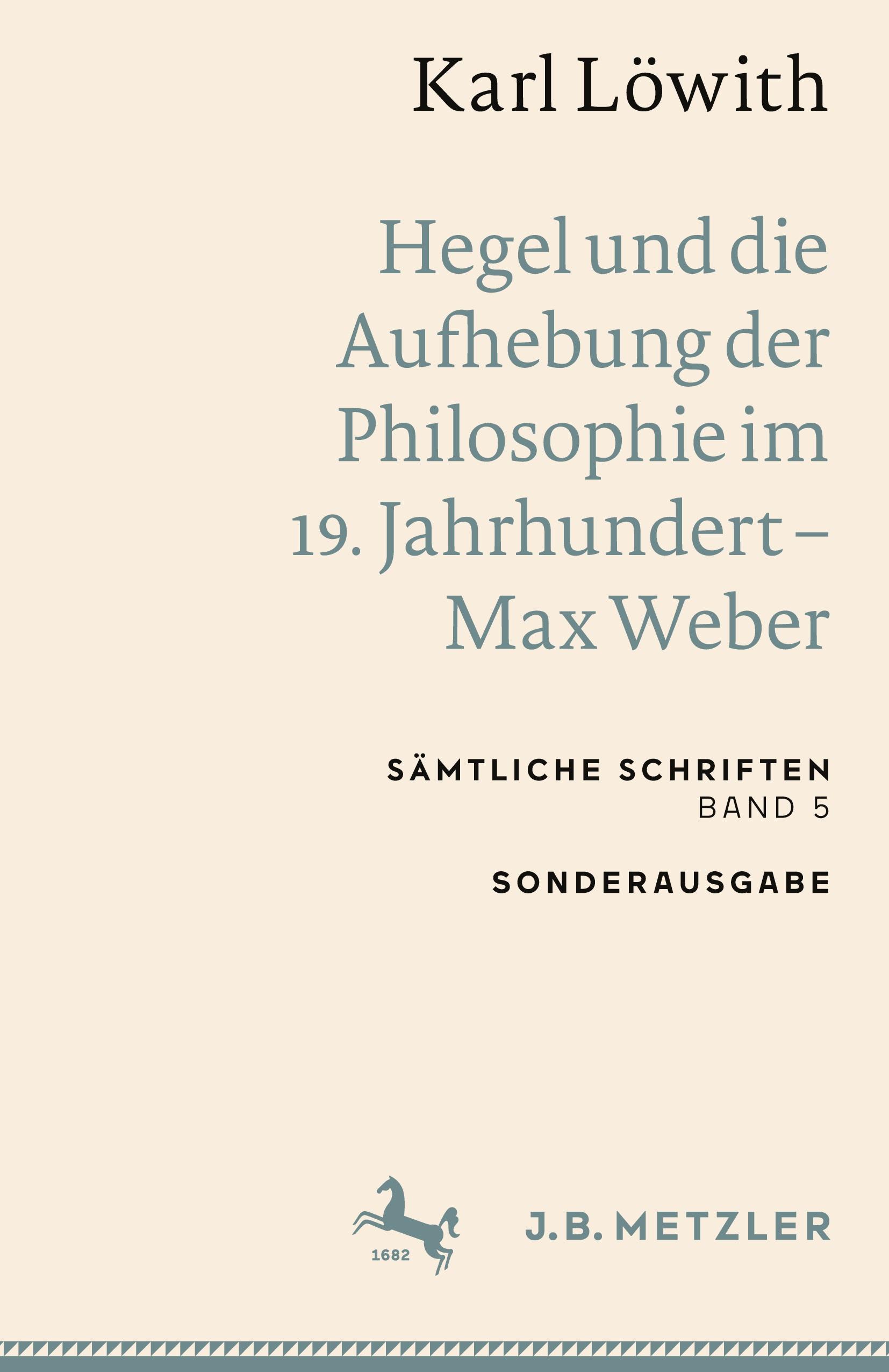 Karl Löwith: Hegel und die Aufhebung der Philosophie im 19. Jahrhundert ¿ Max Weber