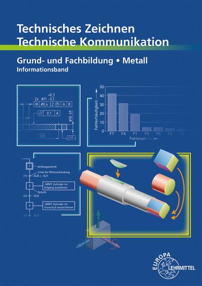 Technisches Zeichnen, Technische Kommunikation Grund- und Fachbildung Metall - Informationsband