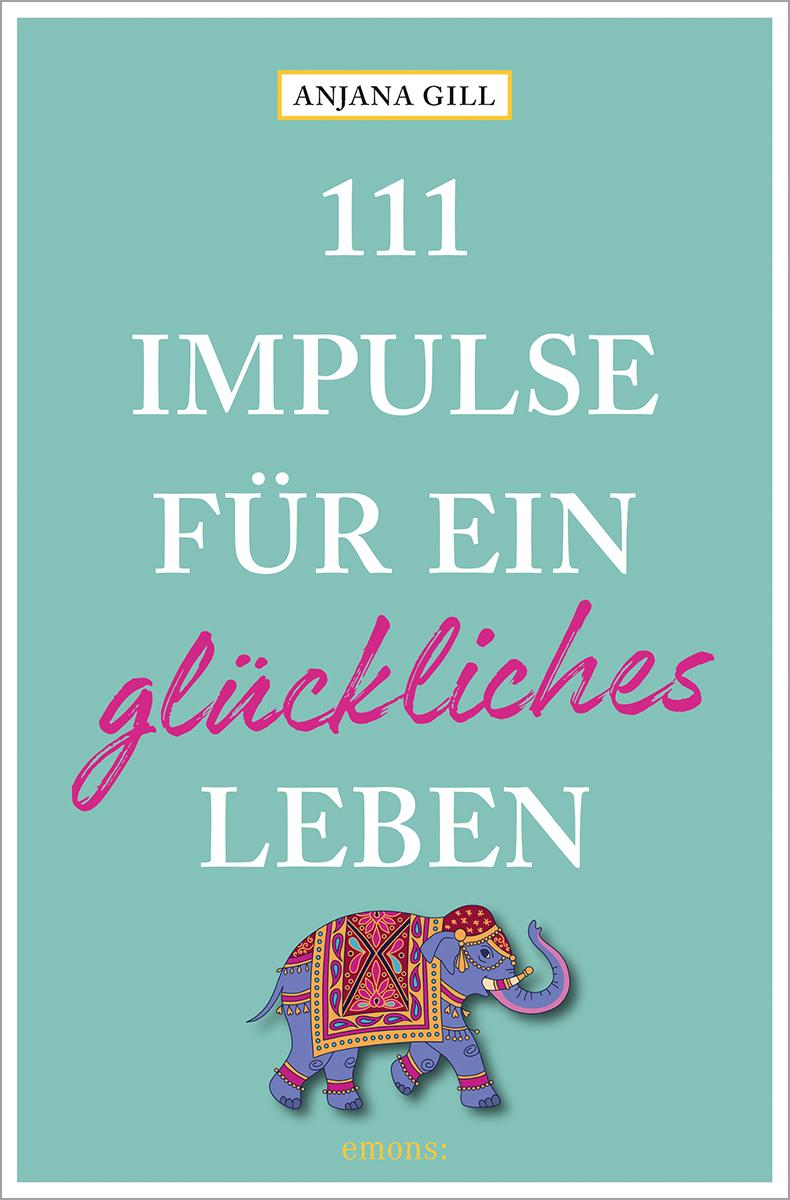 111 Impulse für ein glückliches Leben