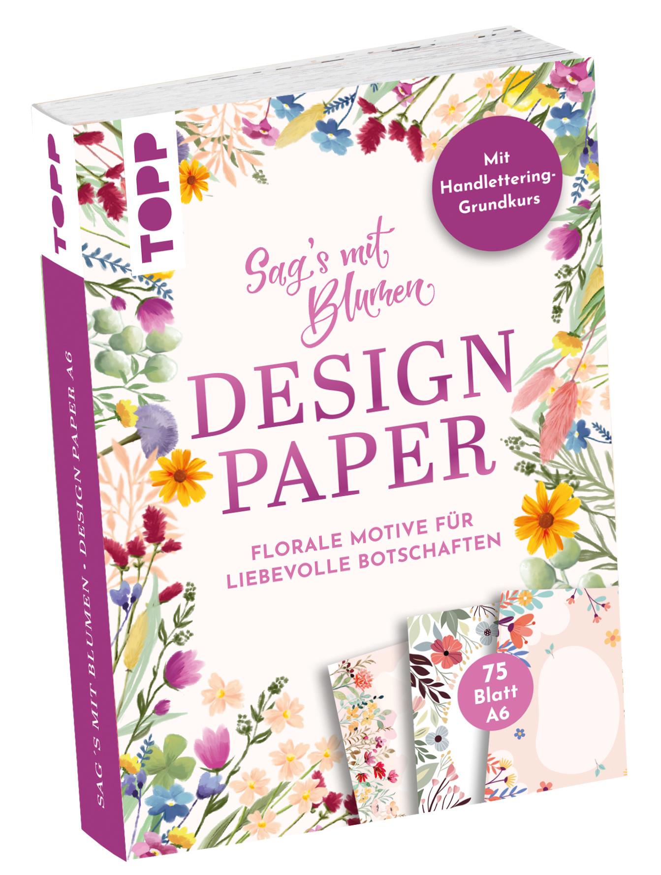 Design Paper A6 Sag's mit Blumen. Mit Handlettering-Grundkurs