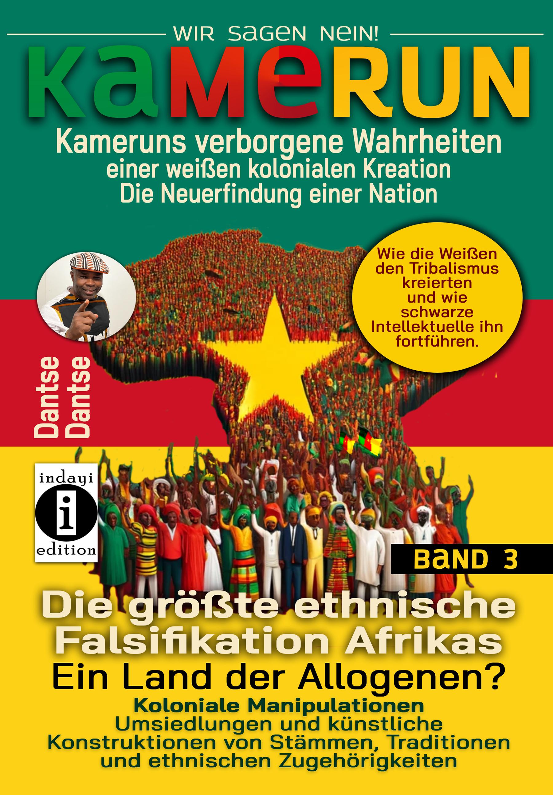 Kamerun, wir sagen Nein: verborgene Wahrheiten einer weißen kolonialen Kreation - die Neuerfindung einer Nation - verdeckte Wahrheiten: Kameruns ethnische Konstruktionen der Weißen - Band 3