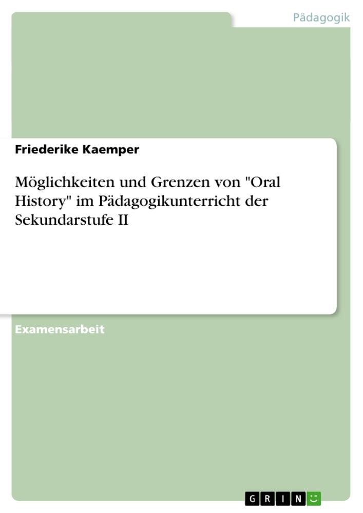 Möglichkeiten und Grenzen von "Oral History" im Pädagogikunterricht der Sekundarstufe II