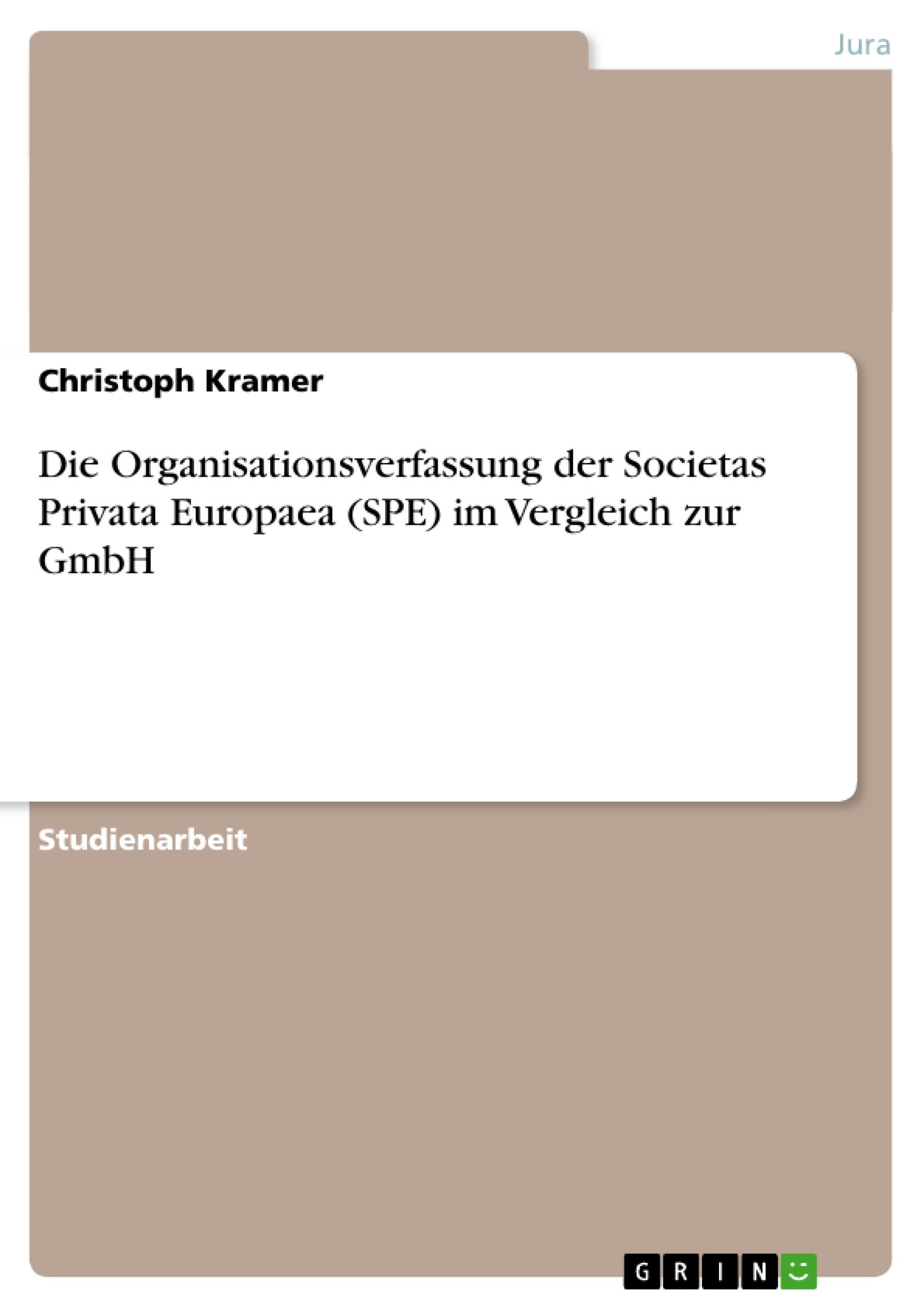 Die Organisationsverfassung der Societas Privata Europaea (SPE) im Vergleich zur GmbH