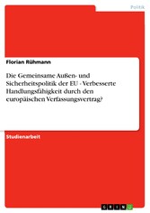 Die Gemeinsame Außen- und Sicherheitspolitik der EU - Verbesserte Handlungsfähigkeit durch den europäischen Verfassungsvertrag?