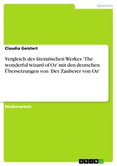 Vergleich des literarischen Werkes 'The wonderful wizard of Oz' mit den deutschen Übersetzungen von 'Der Zauberer von Oz'