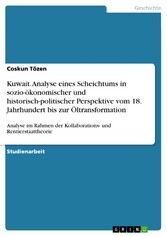 Kuwait. Analyse eines Scheichtums in sozio-ökonomischer und historisch-politischer Perspektive vom 18. Jahrhundert bis zur Öltransformation