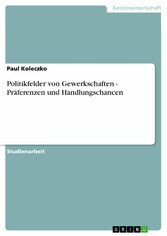 Politikfelder von Gewerkschaften - Präferenzen und Handlungschancen