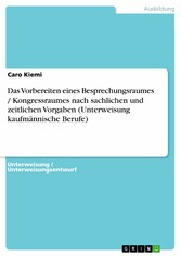 Das Vorbereiten eines Besprechungsraumes / Kongressraumes nach sachlichen und zeitlichen Vorgaben (Unterweisung kaufmännische Berufe)