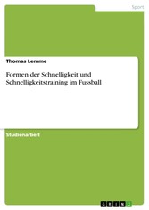 Formen der Schnelligkeit und Schnelligkeitstraining im Fussball