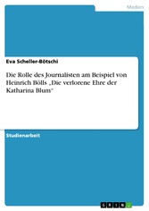 Die Rolle des Journalisten am Beispiel von Heinrich Bölls 'Die verlorene Ehre der Katharina Blum'