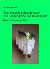 Technikspiele selbst gemacht - von und für große und kleine Leute -