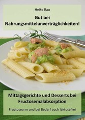 Gut bei Nahrungsmittelunverträglichkeiten! - Mittagsgerichte und Desserts bei Fructosemalabsorption