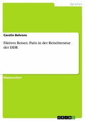 Fiktives Reisen. Paris in der Reiseliteratur der DDR