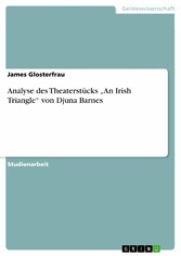 Analyse des Theaterstücks 'An Irish Triangle' von Djuna Barnes