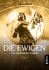 DIE EWIGEN. Von sterbenden Engeln