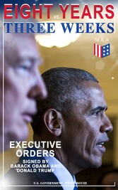 Eight Years vs. Three Weeks - Executive Orders Signed by Barack Obama and Donald Trump