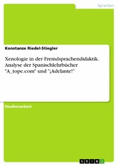 Xenologie in der Fremdsprachendidaktik. Analyse der Spanischlehrbücher 'A_tope.com' und '¡Adelante!'