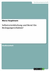 Selbstverwirklichung und Beruf. Ein Bedingungsverhältnis?