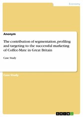 The contribution of segmentation, profiling and targeting to the successful marketing of Coffee-Mate in Great Britain