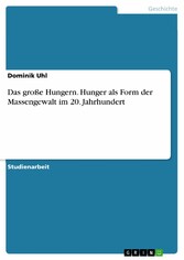 Das große Hungern. Hunger als Form der Massengewalt im 20. Jahrhundert