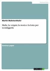 Mafia. Le origini, la storia e la lotta per sconfiggerla