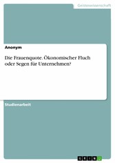 Die Frauenquote. Ökonomischer Fluch oder Segen für Unternehmen?