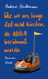 Wie wir uns lange Zeit nicht küssten, als ABBA berühmt wurde