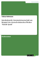 Interkulturelle Literaturwissenschaft am Beispiel des deutsch-türkischen Werkes 'Kanak Sprak'