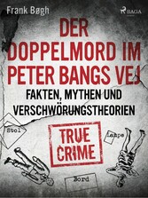 Der Doppelmord im Peter Bangs Vej: Fakten, Mythen und Verschwörungstheorien