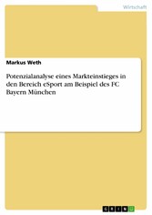 Potenzialanalyse eines Markteinstieges in den Bereich eSport am Beispiel des FC Bayern München