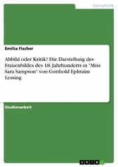 Abbild oder Kritik? Die Darstellung des Frauenbildes des 18. Jahrhunderts in 'Miss Sara Sampson' von Gotthold Ephraim Lessing