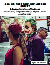 Are We Treating Our Jokers Right?  A Review in Philosophical Lens: Arthur Fleck, Joaquin Phoenix, Analysis, Quotes and Character