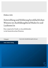 Entwicklung und Erklärung berufsfachlichen Wissens im Ausbildungsberuf Maler/in und Lackierer/in