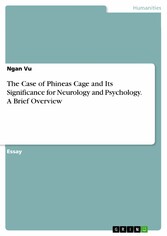 The Case of Phineas Cage and Its Significance for Neurology and Psychology. A Brief Overview