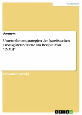 Unternehmensstrategien der französischen Luxusgüterindustrie am Beispiel von 'LVMH'