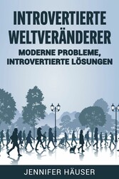 Introvertierte Weltveränderer: Moderne Probleme, introvertierte Lösungen