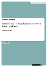 Somatoforme Störung. Zusammenspiel von Körper und Seele