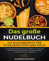 Das große Nudelbuch - 333 Nudelrezepte für Nudelmaschine und mehr