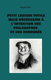 Petit lexique futile mais nécessaire à l&apos;intention des philosophes et des demeurés