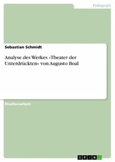 Analyse des Werkes  »Theater der Unterdrückten« von Augusto Boal