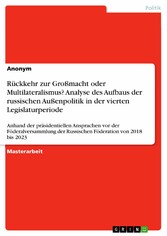 Rückkehr zur Großmacht oder Multilateralismus? Analyse des Aufbaus der russischen Außenpolitik in der vierten Legislaturperiode