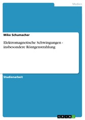 Elektromagnetische Schwingungen  -  insbesondere Röntgenstrahlung